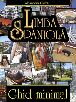 Alexandru Ciolan - Limba spaniolă. Ghid minimal