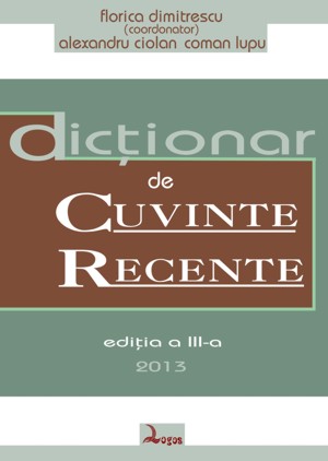 Florica Dimitrescu, Alexandru Ciolan, Coman Lupu - Dicţionar de cuvinte recente (DCR)
Ediţia a III-a (2013)
