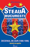 Steaua Bucureşti – deceniul de aur (1986-1996). Amintiri de suporter