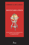 Inventarea păcii. Istoria proiectelor confederative de la ducele de Sully la Simón Bolívar